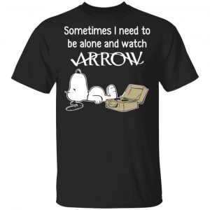 Snoopy Sometimes I Need To Be Alone And Watch Arrow T-Shirts Snoopy