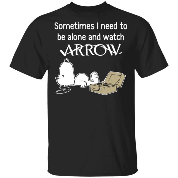 Snoopy Sometimes I Need To Be Alone And Watch Arrow T-Shirts 1