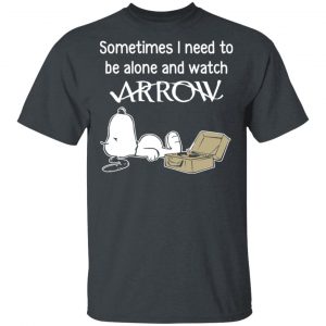 Snoopy Sometimes I Need To Be Alone And Watch Arrow T-Shirts Snoopy 2
