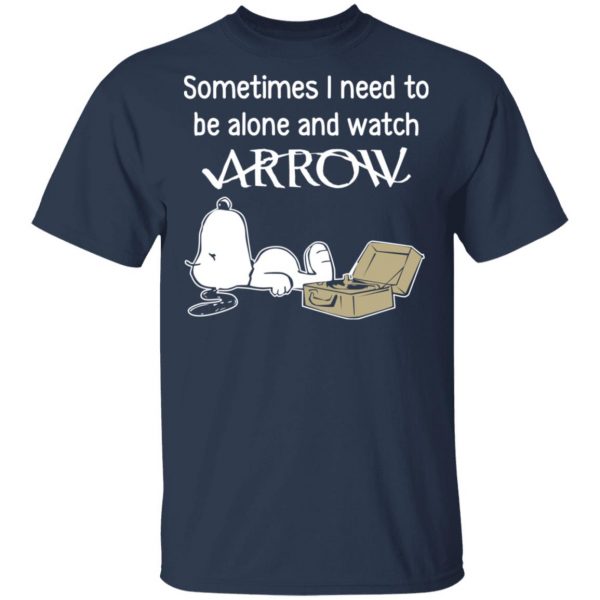 Snoopy Sometimes I Need To Be Alone And Watch Arrow T-Shirts 3