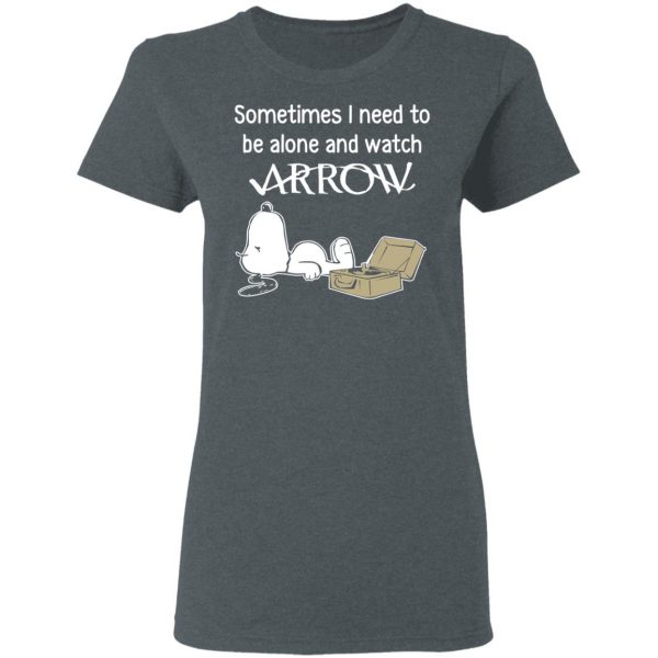 Snoopy Sometimes I Need To Be Alone And Watch Arrow T-Shirts 6