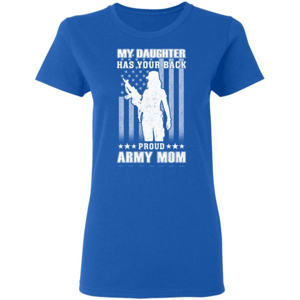 My Daughter Has Your Back Proud Army Mom T-Shirts 8