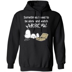 Snoopy Sometimes I Need To Be Alone And Watch Arrow T-Shirts 22