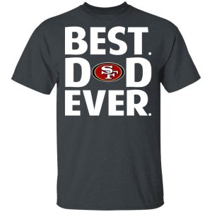 San Francisco 49ers Best Dad Ever T-Shirts Sports 2