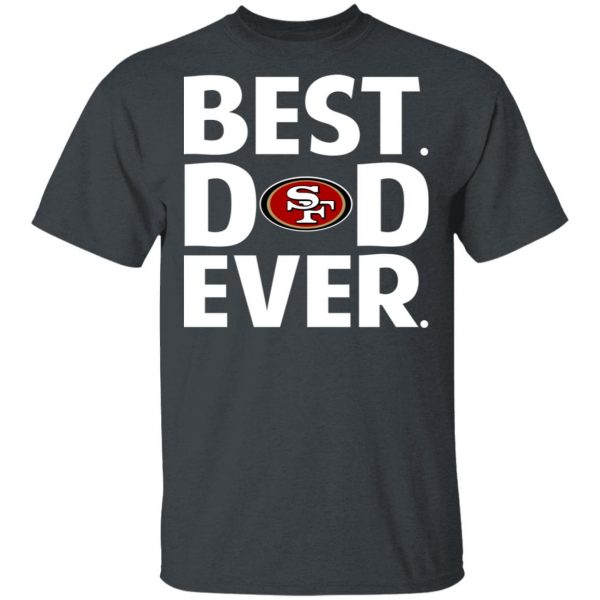 San Francisco 49ers Best Dad Ever T-Shirts 2