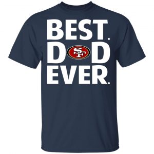 San Francisco 49ers Best Dad Ever T-Shirts 15