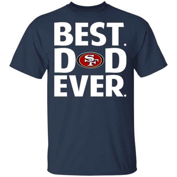 San Francisco 49ers Best Dad Ever T-Shirts 3