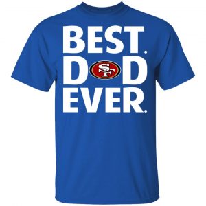 San Francisco 49ers Best Dad Ever T-Shirts 16