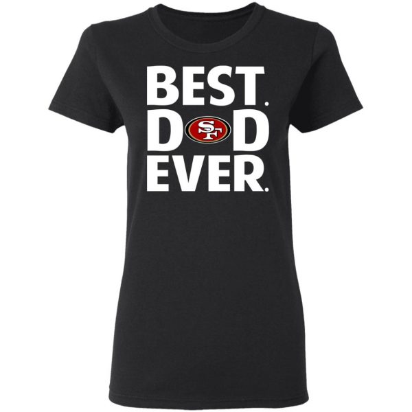 San Francisco 49ers Best Dad Ever T-Shirts 5