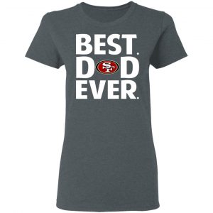 San Francisco 49ers Best Dad Ever T-Shirts 18