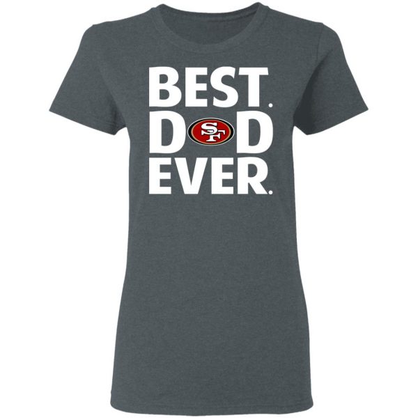 San Francisco 49ers Best Dad Ever T-Shirts 6
