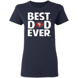 San Francisco 49ers Best Dad Ever T-Shirts 19