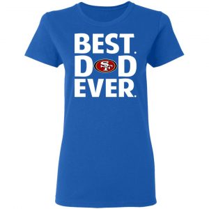 San Francisco 49ers Best Dad Ever T-Shirts 20