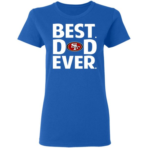 San Francisco 49ers Best Dad Ever T-Shirts 8