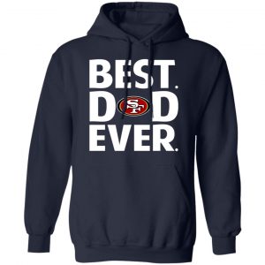 San Francisco 49ers Best Dad Ever T-Shirts 23