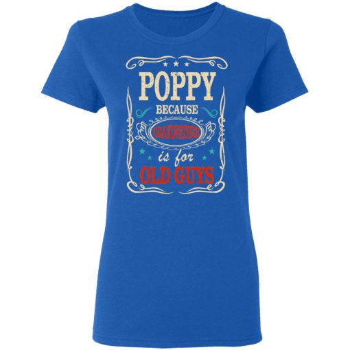 Poppy Because Grandfather Is For Old Guys Father’s Day T-Shirts 8