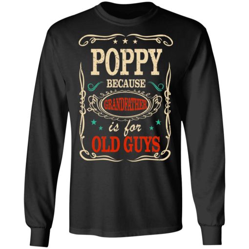 Poppy Because Grandfather Is For Old Guys Father’s Day T-Shirts 9