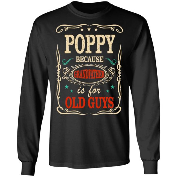 Poppy Because Grandfather Is For Old Guys Father’s Day T-Shirts 9