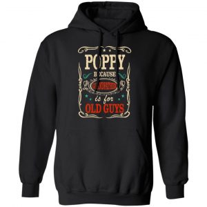 Poppy Because Grandfather Is For Old Guys Father’s Day T-Shirts 22