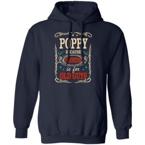 Poppy Because Grandfather Is For Old Guys Father’s Day T-Shirts 23