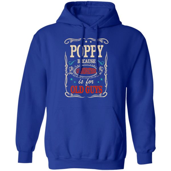 Poppy Because Grandfather Is For Old Guys Father’s Day T-Shirts 13