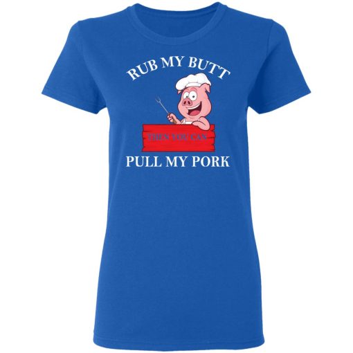 Rub My Butt Then You Can Pull My Pork Funny BBQ T-Shirts - Image 8