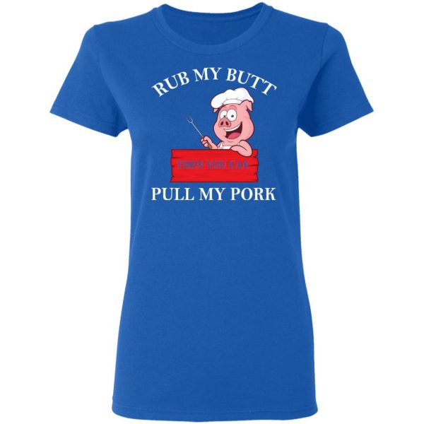 Rub My Butt Then You Can Pull My Pork Funny BBQ T-Shirts 8