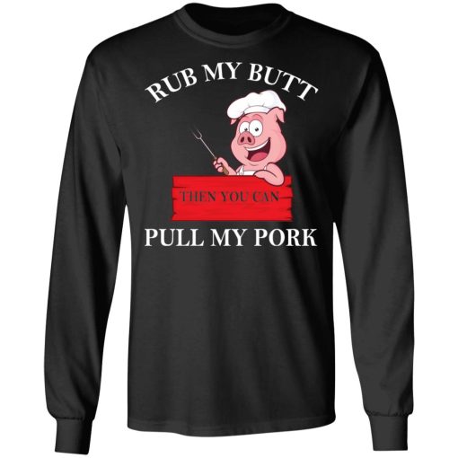 Rub My Butt Then You Can Pull My Pork Funny BBQ T-Shirts - Image 9