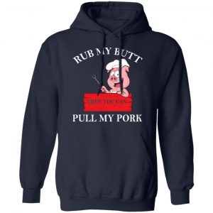 Rub My Butt Then You Can Pull My Pork Funny BBQ T-Shirts 23