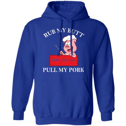 Rub My Butt Then You Can Pull My Pork Funny BBQ T-Shirts - Image 13