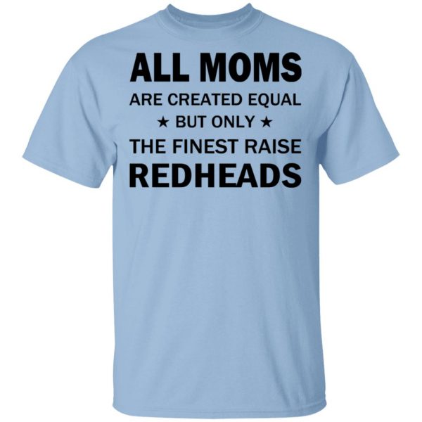 All Moms Are Created Equal But Only The Finest Raise Reaheads T-Shirts 1