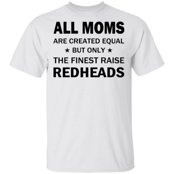 All Moms Are Created Equal But Only The Finest Raise Reaheads T-Shirts 2