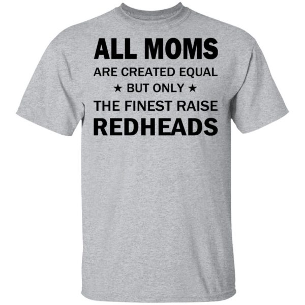 All Moms Are Created Equal But Only The Finest Raise Reaheads T-Shirts 3