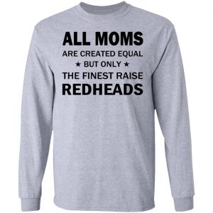 All Moms Are Created Equal But Only The Finest Raise Reaheads T-Shirts 18