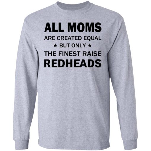 All Moms Are Created Equal But Only The Finest Raise Reaheads T-Shirts 7