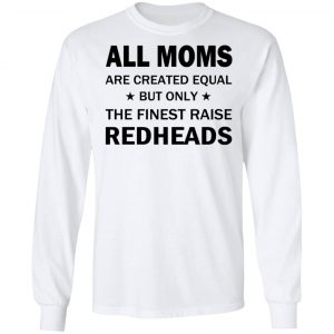 All Moms Are Created Equal But Only The Finest Raise Reaheads T-Shirts 19