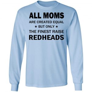 All Moms Are Created Equal But Only The Finest Raise Reaheads T-Shirts 20