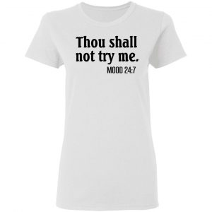 Thou Shall Not Try Me Mood 247 T-Shirts 16