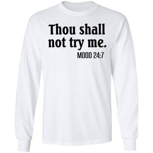 Thou Shall Not Try Me Mood 247 T-Shirts 19