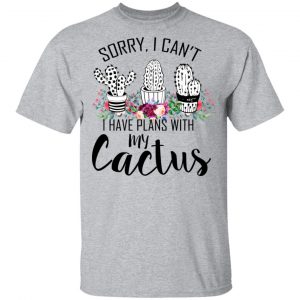 Sorry I Can’t I Have Plan With My Cactus T-Shirts 14