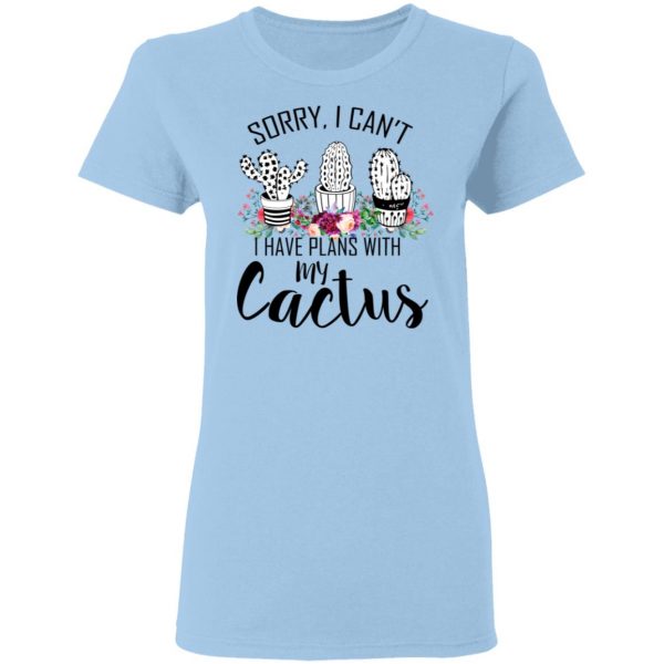Sorry I Can’t I Have Plan With My Cactus T-Shirts 4