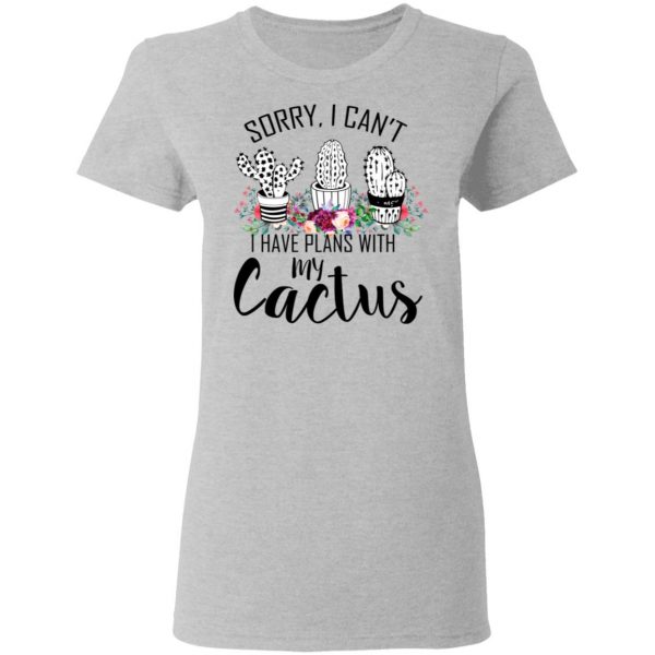 Sorry I Can’t I Have Plan With My Cactus T-Shirts 6
