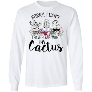 Sorry I Can’t I Have Plan With My Cactus T-Shirts 19