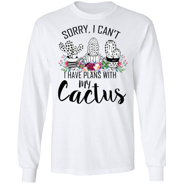 Sorry I Can’t I Have Plan With My Cactus T-Shirts 8
