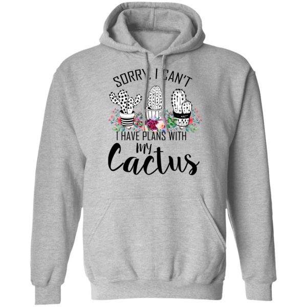 Sorry I Can’t I Have Plan With My Cactus T-Shirts 10