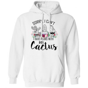 Sorry I Can’t I Have Plan With My Cactus T-Shirts 22
