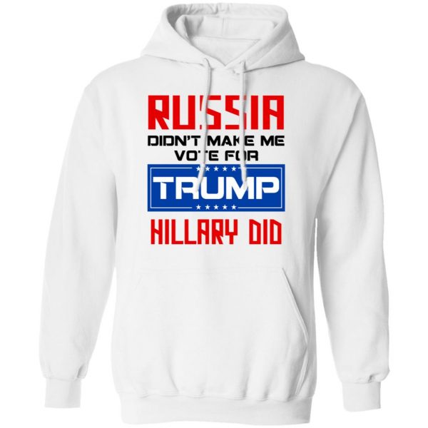 Russia Didn’t Make Me Vote For Trump Hillary Did T-Shirts 11