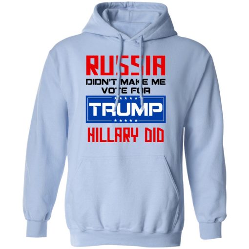 Russia Didn’t Make Me Vote For Trump Hillary Did T-Shirts - Image 12