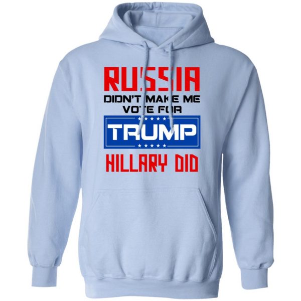 Russia Didn’t Make Me Vote For Trump Hillary Did T-Shirts 12