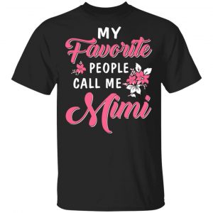 My Favorite People Call Me Mimi Mother’s Day Gift T-Shirts 16